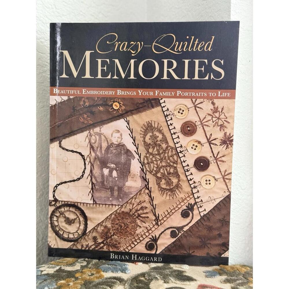 Crazy-Quilted Memories : Beautiful Embroidery Brings Your Family Portraits to...